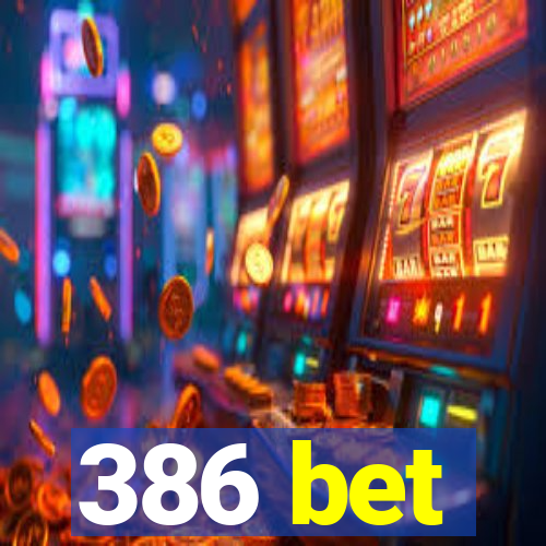 386 bet